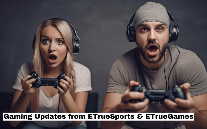 Gaming Updates from ETrueSports & ETrueGames