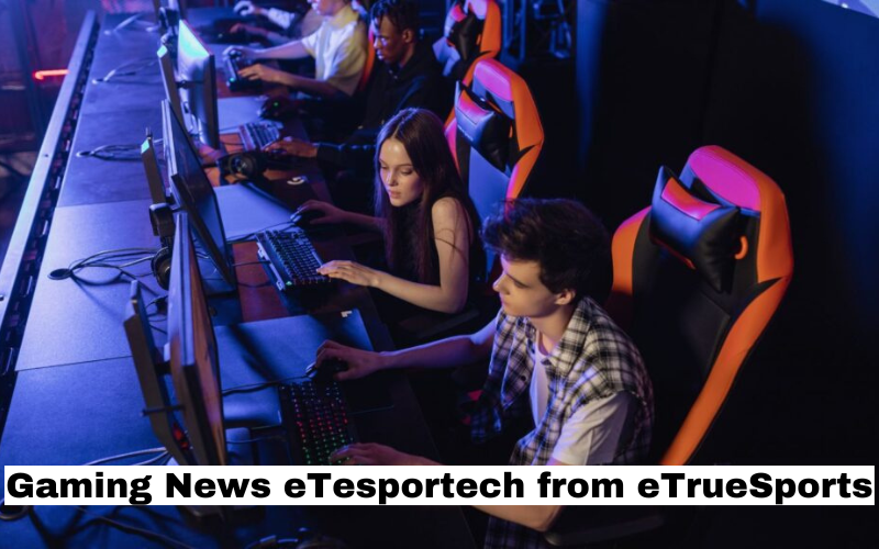 Gaming News eTesportech from eTrueSports